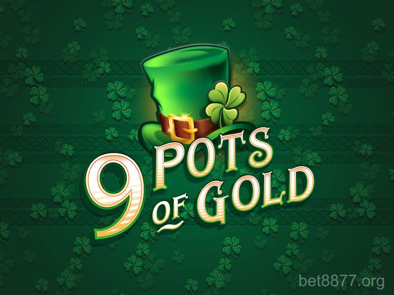 9 Pots of Gold